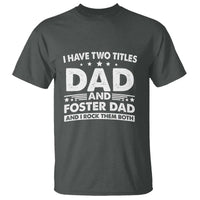 Funny I Have Two Titles Dad And Foster Dad And I Rock Them Both T Shirt Foster Dad Fathers Day - Wonder Print Shop