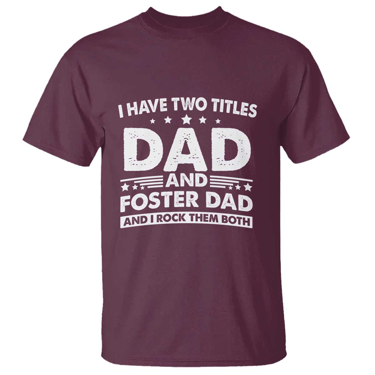 Funny I Have Two Titles Dad And Foster Dad And I Rock Them Both T Shirt Foster Dad Fathers Day - Wonder Print Shop