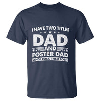 Funny I Have Two Titles Dad And Foster Dad And I Rock Them Both T Shirt Foster Dad Fathers Day - Wonder Print Shop