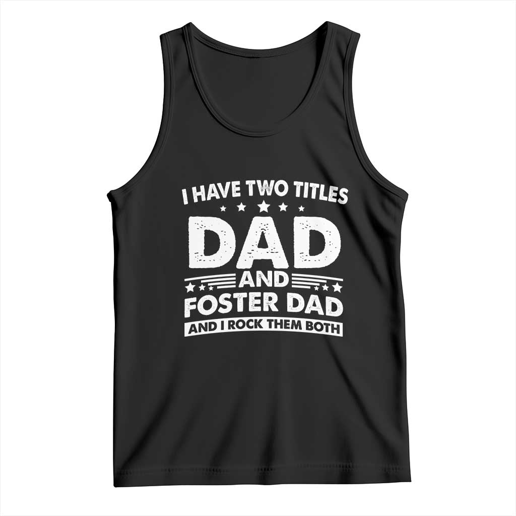 Funny I Have Two Titles Dad And Foster Dad And I Rock Them Both Tank Top Foster Dad Fathers Day - Wonder Print Shop