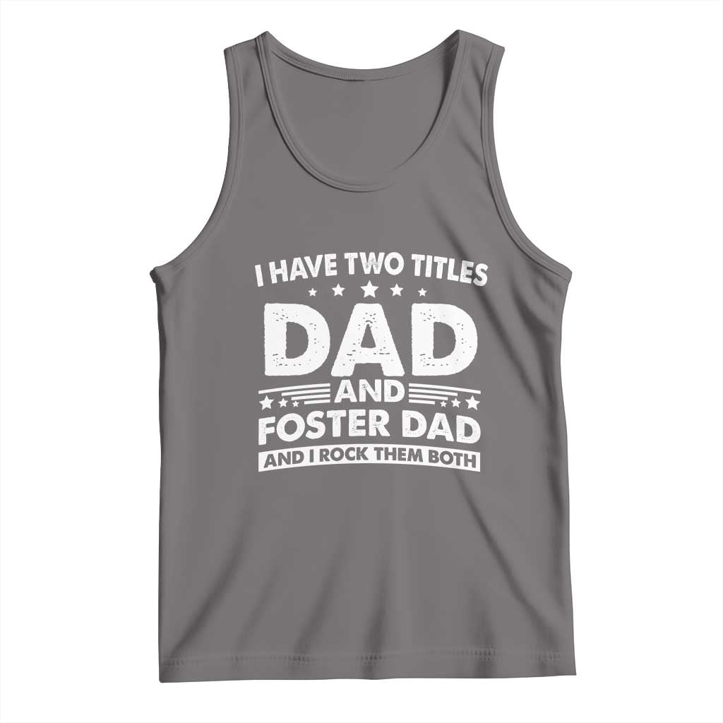 Funny I Have Two Titles Dad And Foster Dad And I Rock Them Both Tank Top Foster Dad Fathers Day - Wonder Print Shop