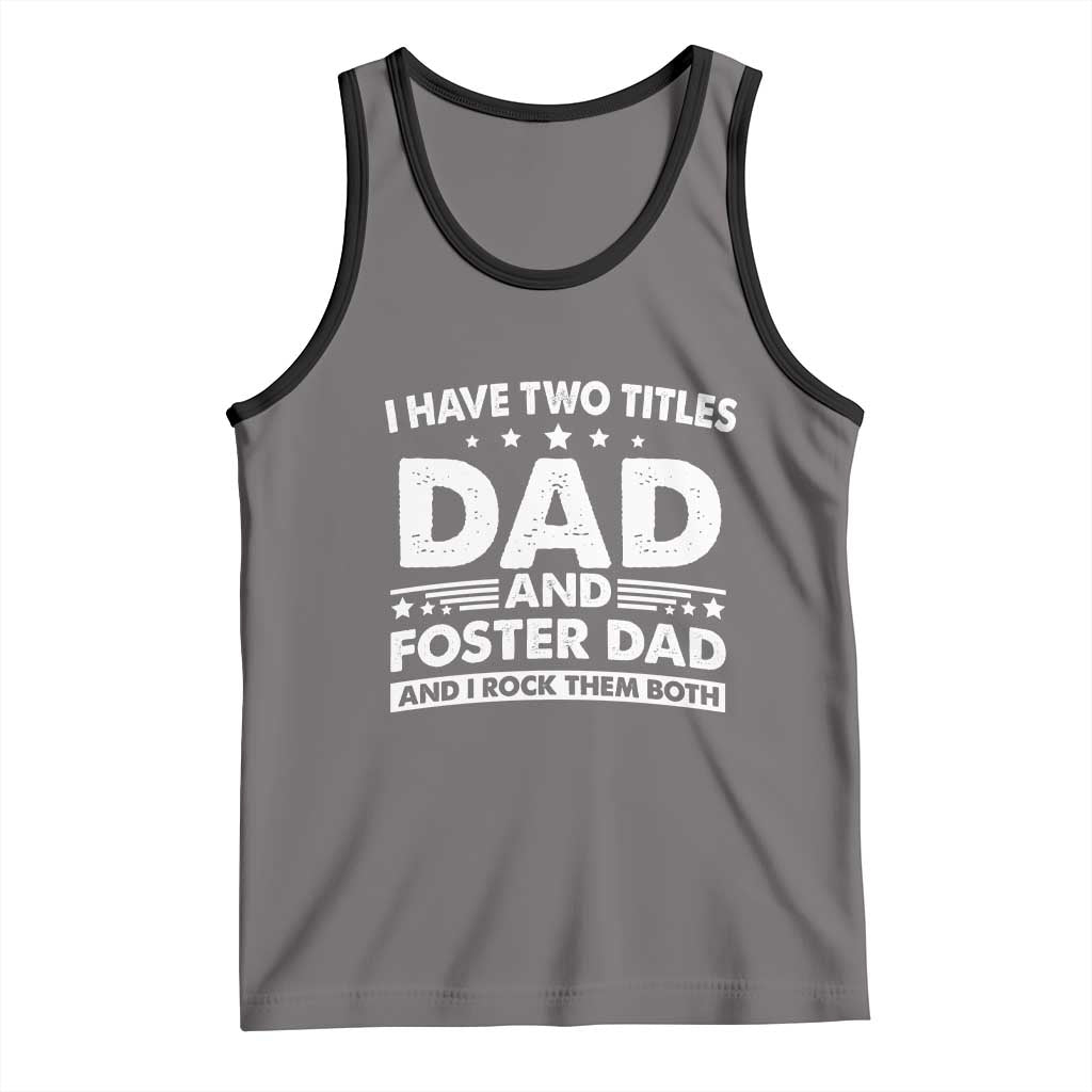 Funny I Have Two Titles Dad And Foster Dad And I Rock Them Both Tank Top Foster Dad Fathers Day - Wonder Print Shop