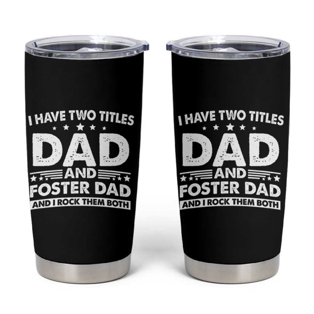 Funny I Have Two Titles Dad And Foster Dad And I Rock Them Both Tumbler Cup Foster Dad Fathers Day - Wonder Print Shop