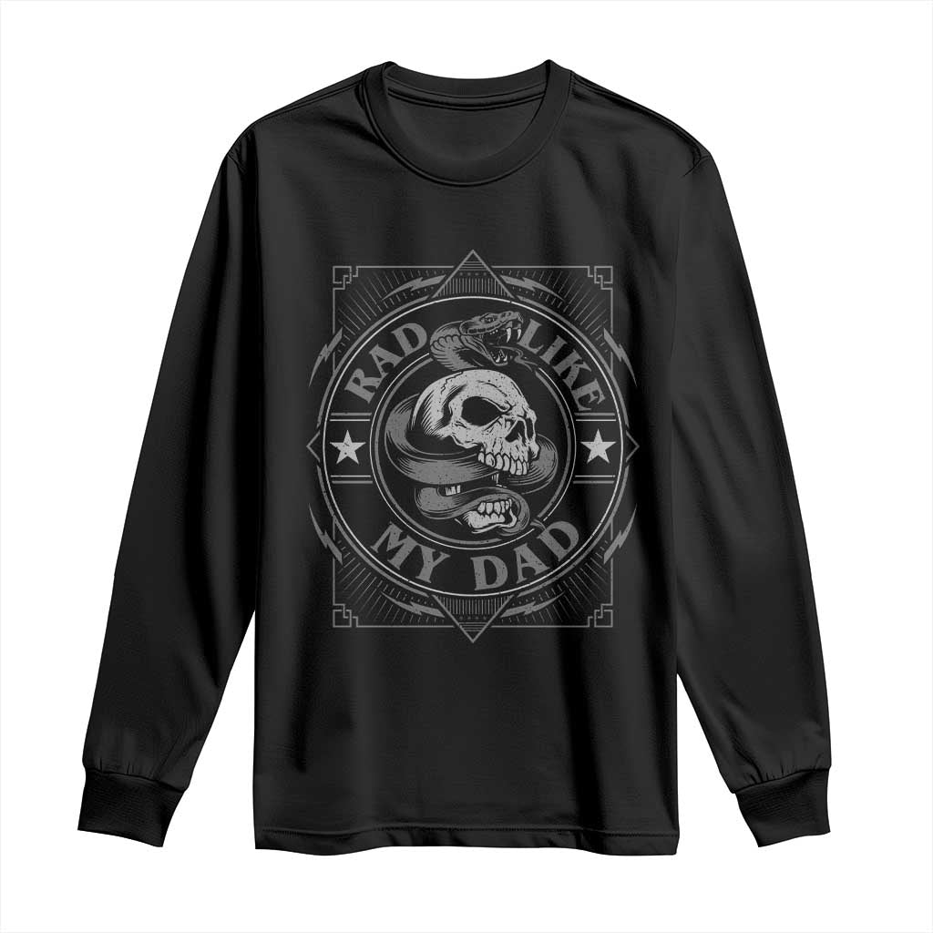 Funny Rad Like My Dad Long Sleeve Shirt Vintage Skull Snake Fathers Day