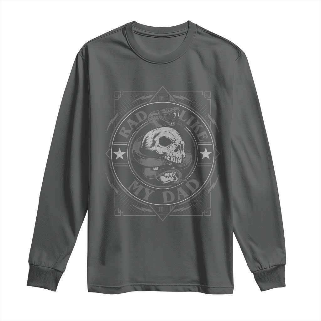 Funny Rad Like My Dad Long Sleeve Shirt Vintage Skull Snake Fathers Day