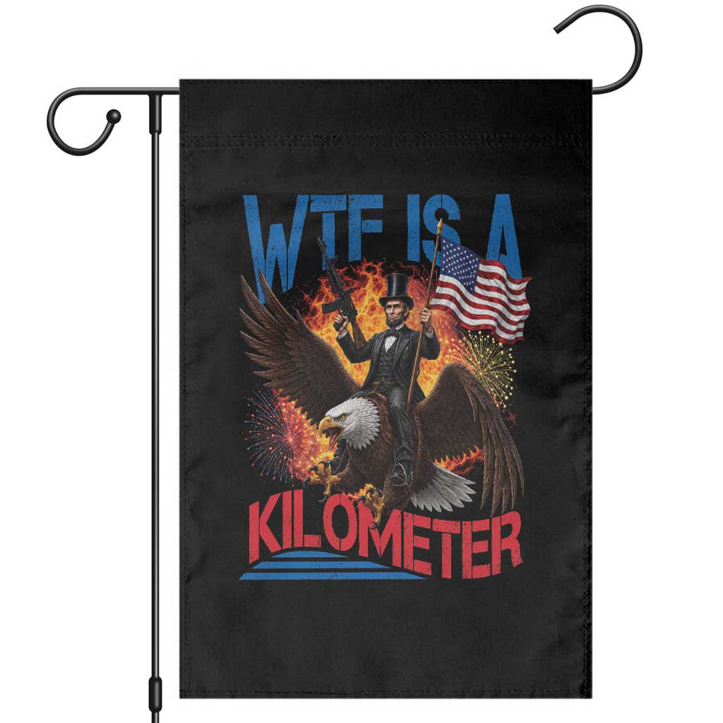WTF Is A Kilometer Abraham Lincoln Garden Flag Funny USA Patriotic 4th of July