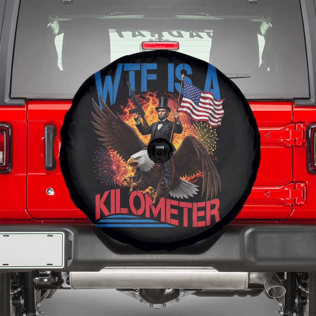 WTF Is A Kilometer Abraham Lincoln Spare Tire Cover Funny USA Patriotic 4th of July