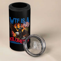 WTF Is A Kilometer Abraham Lincoln 4 in 1 Can Cooler Tumbler Funny USA Patriotic 4th of July