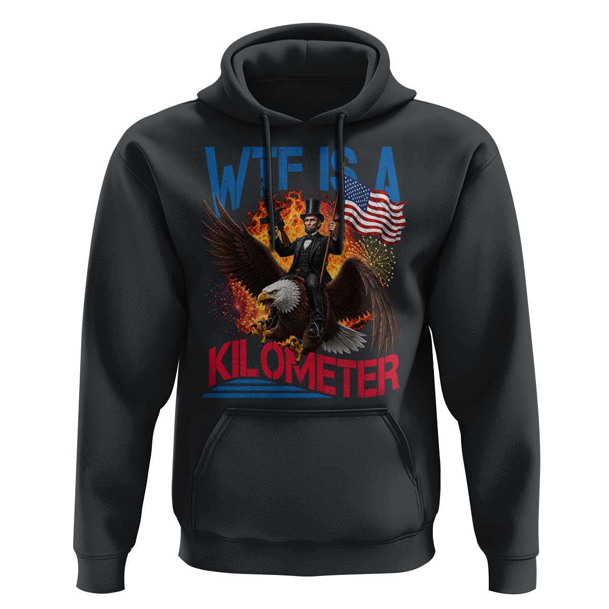 WTF Is A Kilometer Abraham Lincoln Hoodie Funny USA Patriotic 4th of July