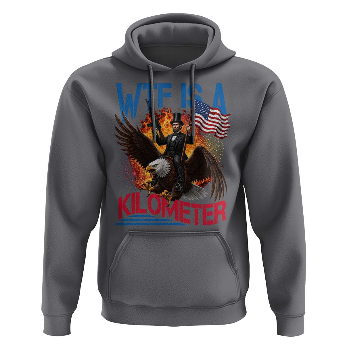 WTF Is A Kilometer Abraham Lincoln Hoodie Funny USA Patriotic 4th of July