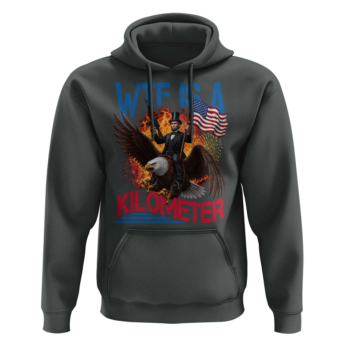 WTF Is A Kilometer Abraham Lincoln Hoodie Funny USA Patriotic 4th of July