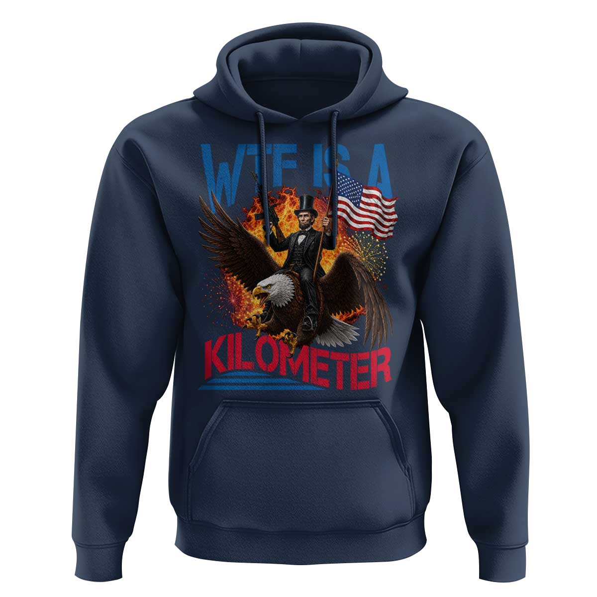 WTF Is A Kilometer Abraham Lincoln Hoodie Funny USA Patriotic 4th of July