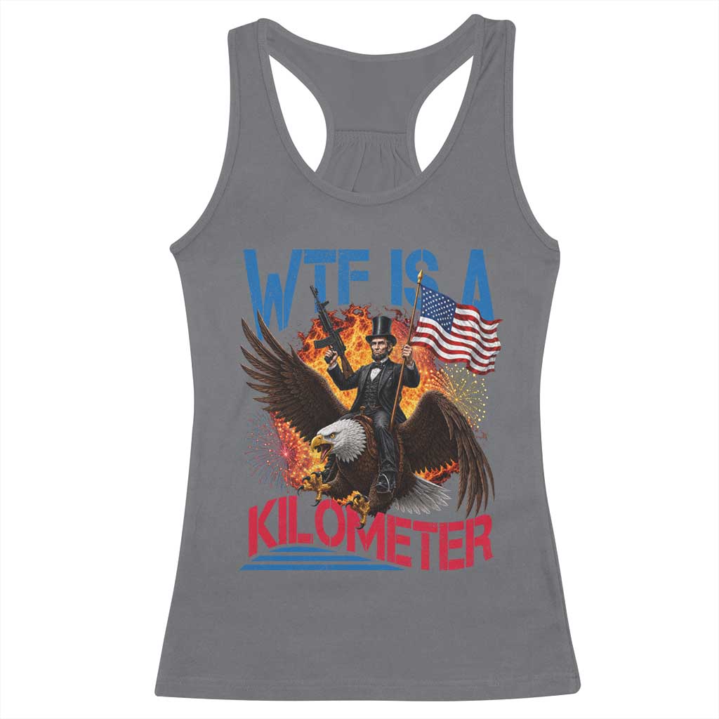 WTF Is A Kilometer Abraham Lincoln Racerback Tank Top Funny USA Patriotic 4th of July