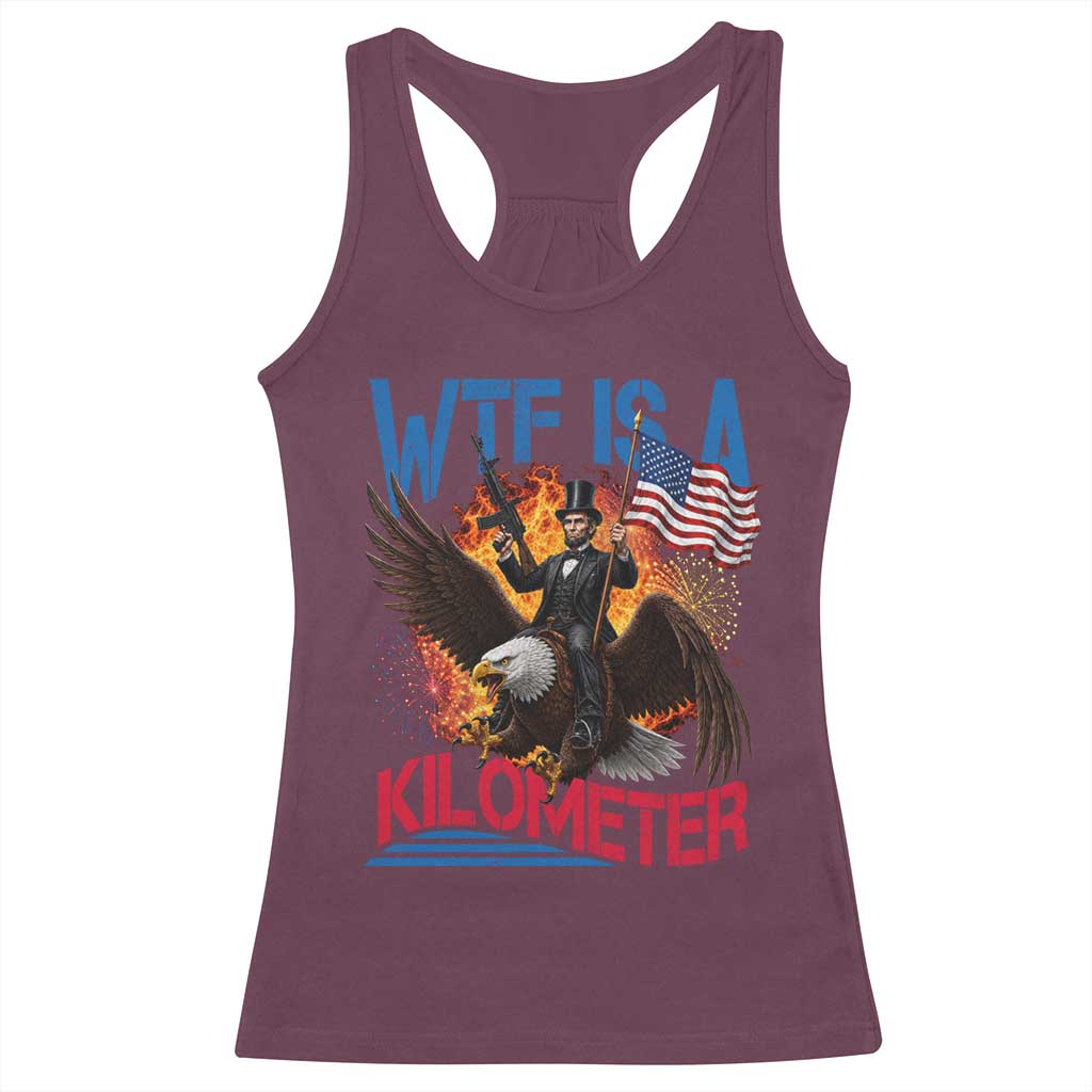 WTF Is A Kilometer Abraham Lincoln Racerback Tank Top Funny USA Patriotic 4th of July
