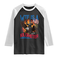 WTF Is A Kilometer Abraham Lincoln Raglan Shirt Funny USA Patriotic 4th of July