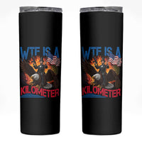 WTF Is A Kilometer Abraham Lincoln Skinny Tumbler Funny USA Patriotic 4th of July