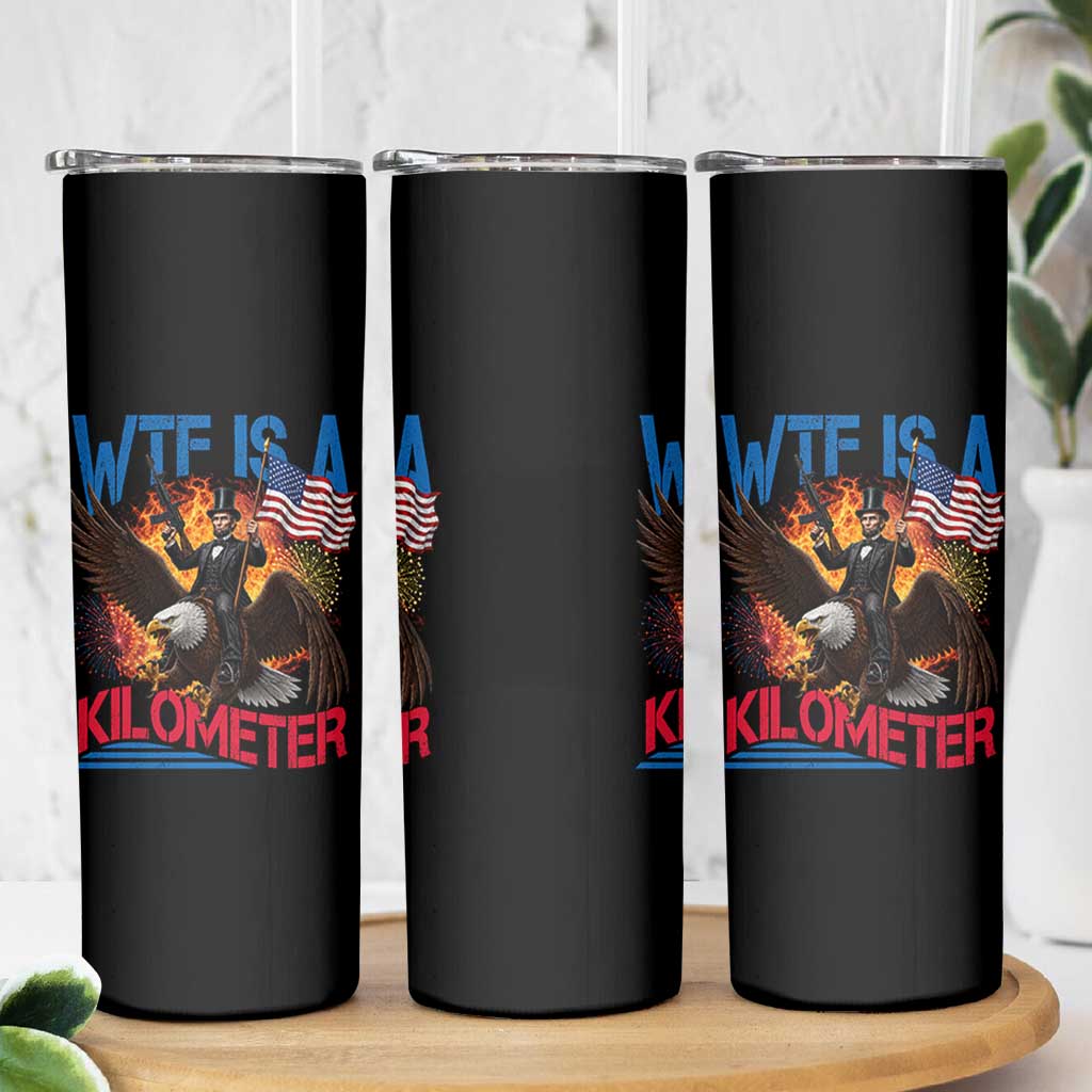 WTF Is A Kilometer Abraham Lincoln Skinny Tumbler Funny USA Patriotic 4th of July