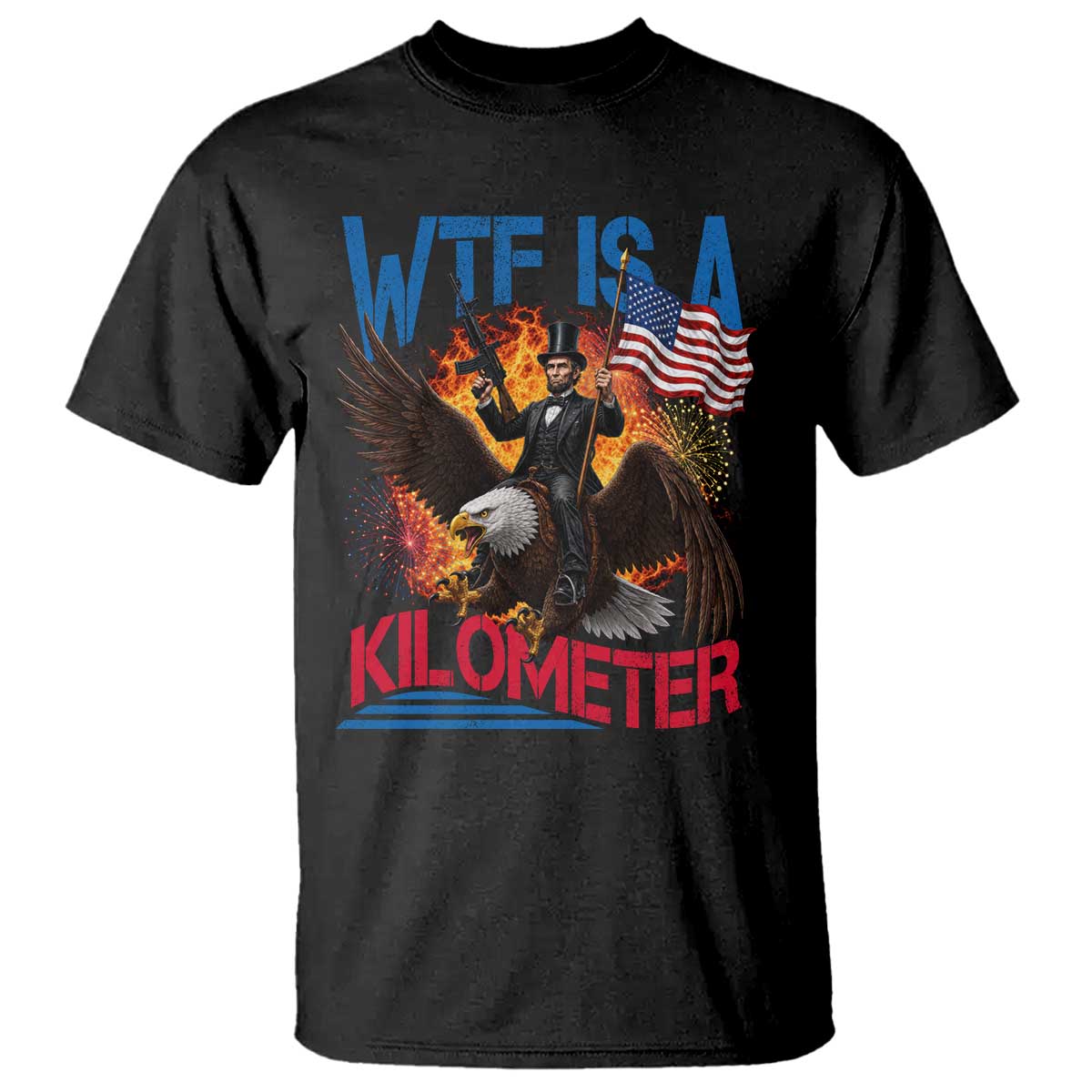 WTF Is A Kilometer Abraham Lincoln T Shirt Funny USA Patriotic 4th of July