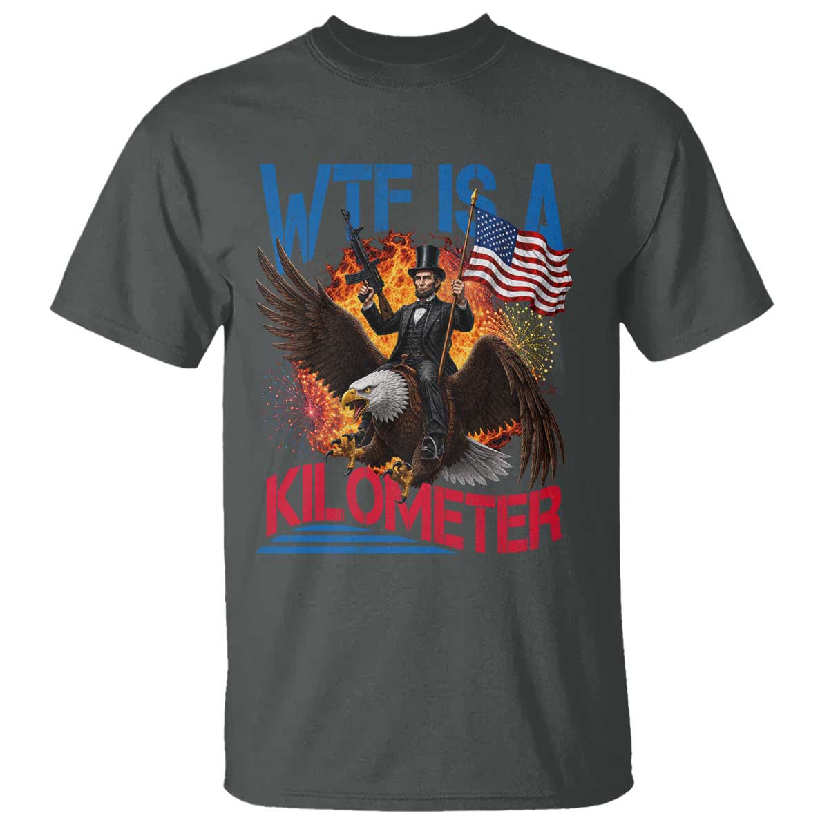 WTF Is A Kilometer Abraham Lincoln T Shirt Funny USA Patriotic 4th of July