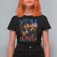 WTF Is A Kilometer Abraham Lincoln T Shirt For Women Funny USA Patriotic 4th of July