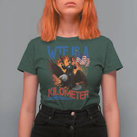 WTF Is A Kilometer Abraham Lincoln T Shirt For Women Funny USA Patriotic 4th of July