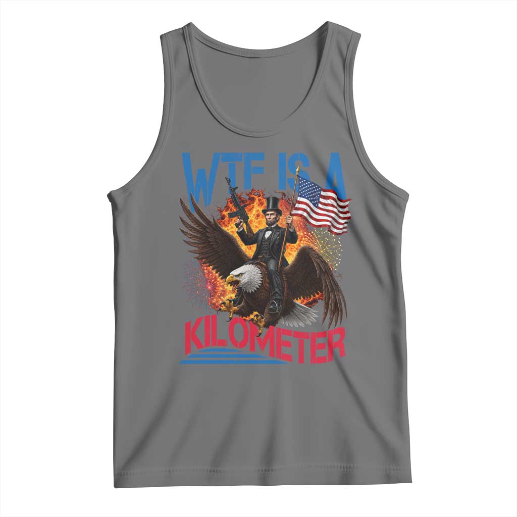 WTF Is A Kilometer Abraham Lincoln Tank Top Funny USA Patriotic 4th of July