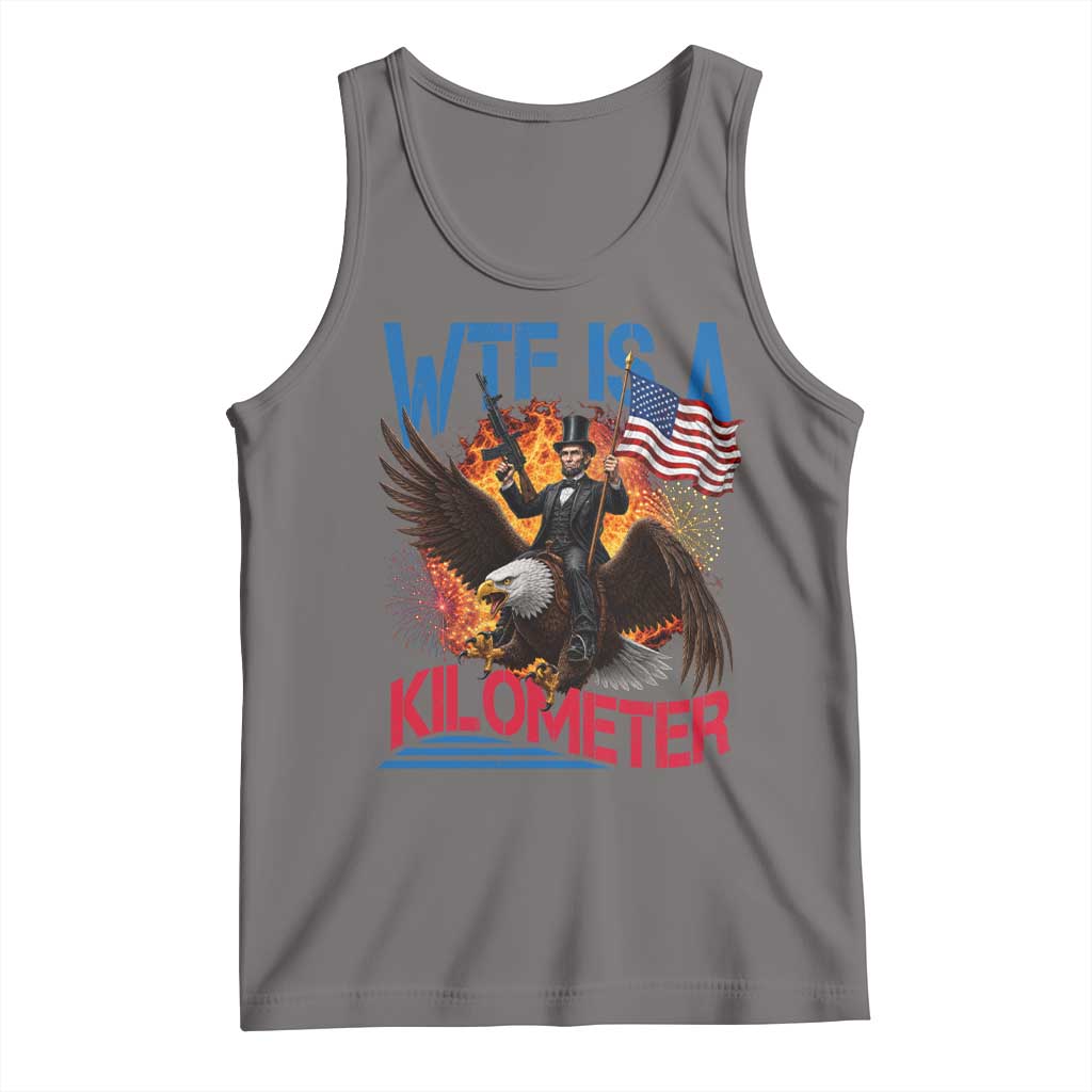 WTF Is A Kilometer Abraham Lincoln Tank Top Funny USA Patriotic 4th of July