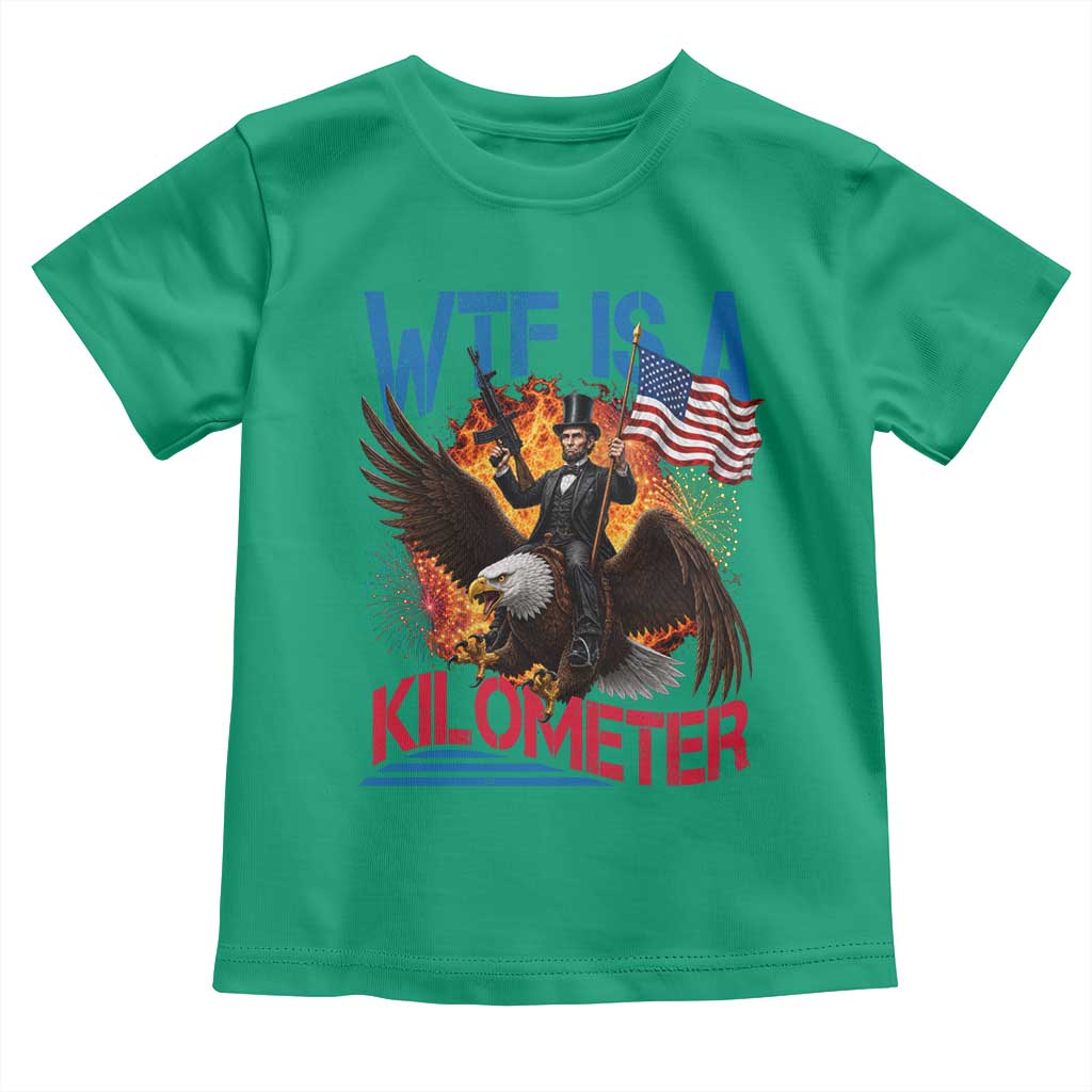 WTF Is A Kilometer Abraham Lincoln Toddler T Shirt Funny USA Patriotic 4th of July