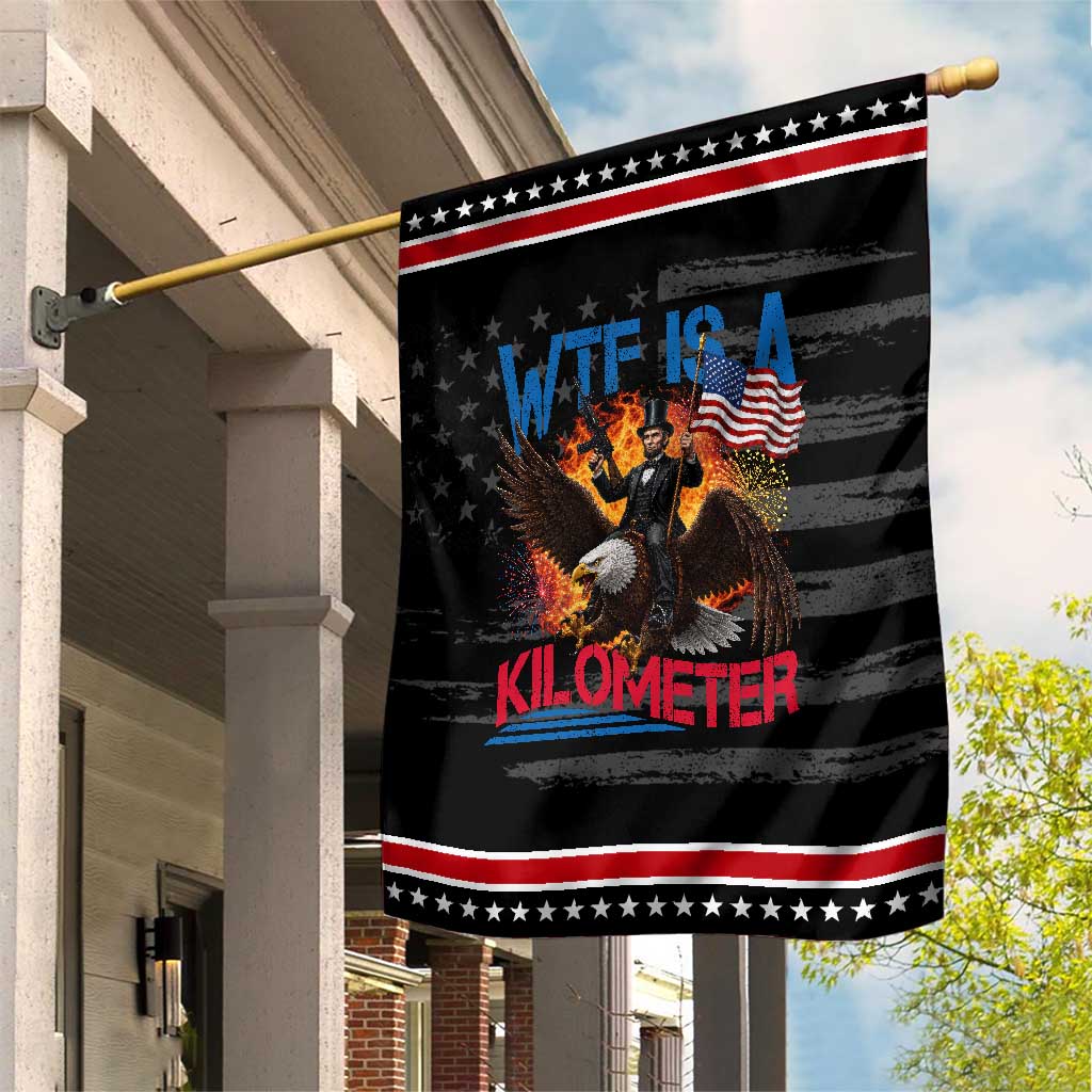 WTF Is A Kilometer Abraham Lincoln Patriotic Garden Flag Funny USA Patriotic 4th of July