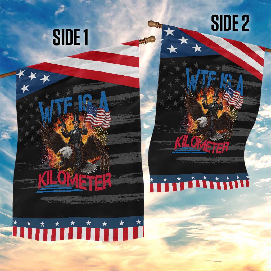 WTF Is A Kilometer Abraham Lincoln Patriotic Garden Flag Funny USA Patriotic 4th of July