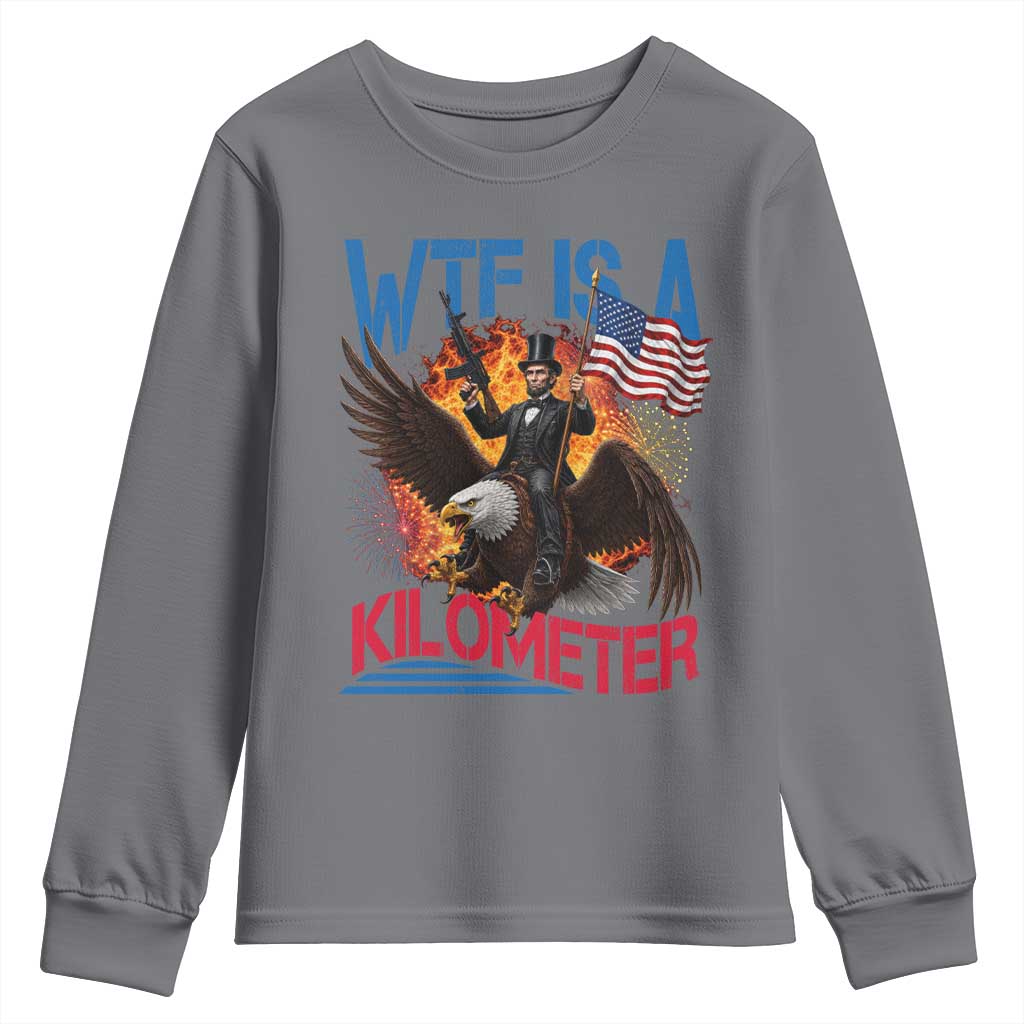 WTF Is A Kilometer Abraham Lincoln Youth Sweatshirt Funny USA Patriotic 4th of July