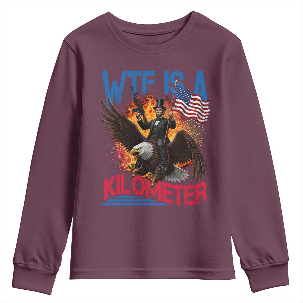 WTF Is A Kilometer Abraham Lincoln Youth Sweatshirt Funny USA Patriotic 4th of July