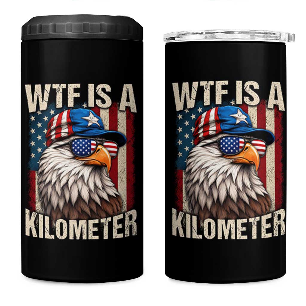 WTF Is A Kilometer 4 in 1 Can Cooler Tumbler Bald Eagle 4th of July Funny USA Patriotic