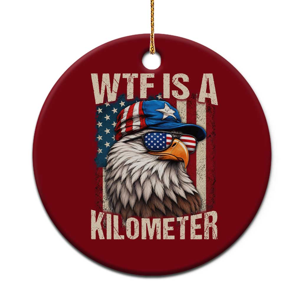 WTF Is A Kilometer Ceramic Ornament Bald Eagle 4th of July Funny USA Patriotic
