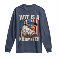 WTF Is A Kilometer Long Sleeve Shirt Bald Eagle 4th of July Funny USA Patriotic