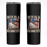 WTF Is A Kilometer Skinny Tumbler Bald Eagle 4th of July Funny USA Patriotic