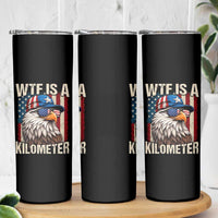 WTF Is A Kilometer Skinny Tumbler Bald Eagle 4th of July Funny USA Patriotic