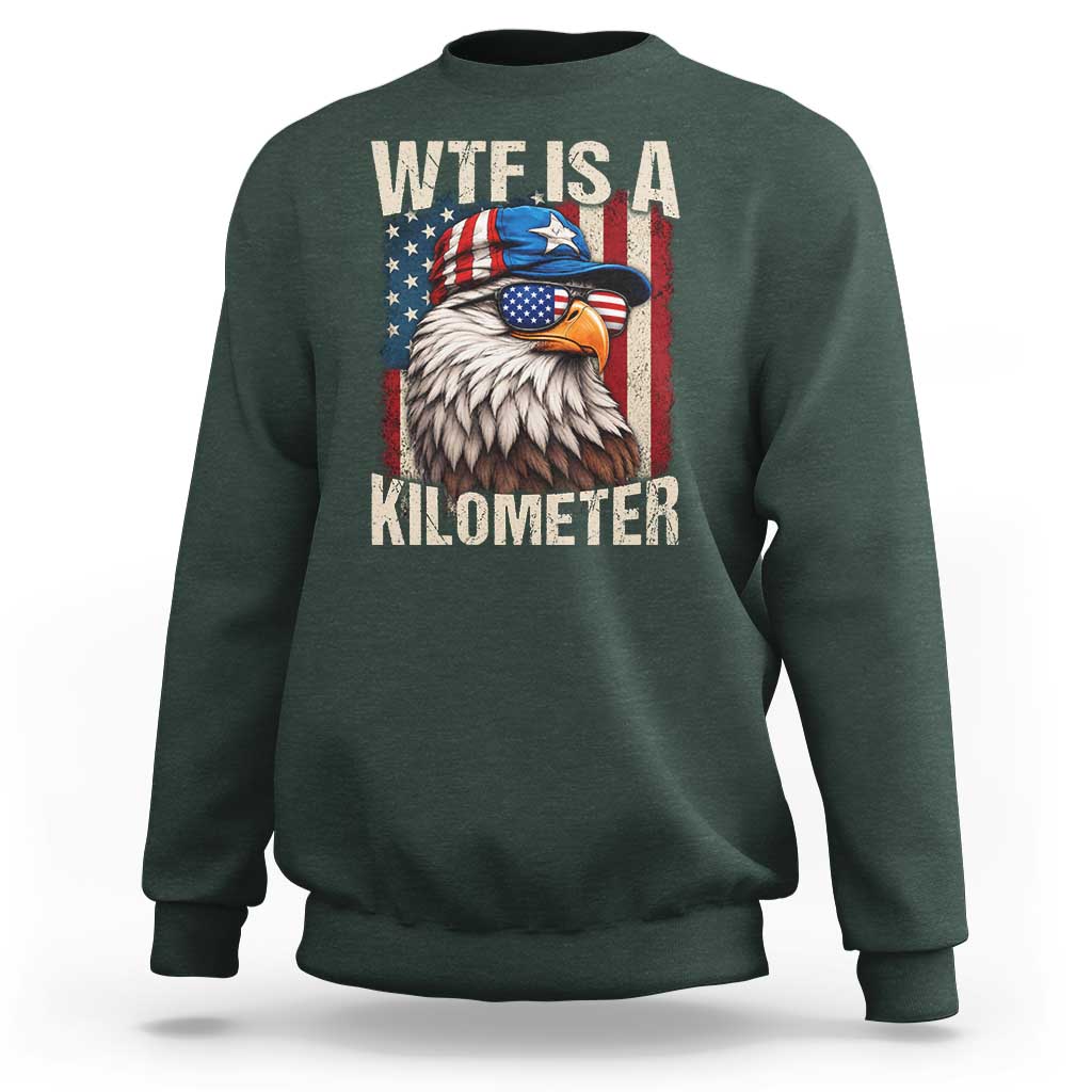 WTF Is A Kilometer Sweatshirt Bald Eagle 4th of July Funny USA Patriotic