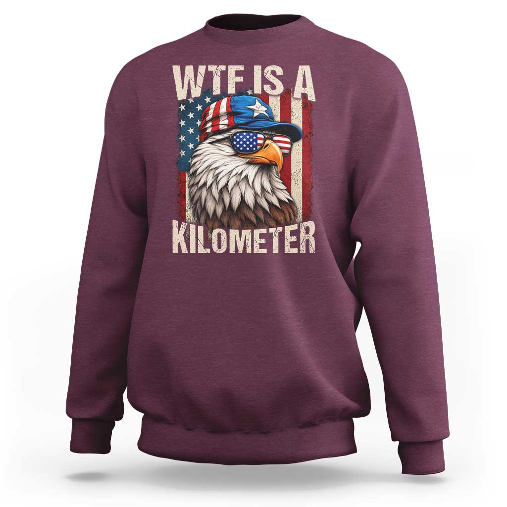 WTF Is A Kilometer Sweatshirt Bald Eagle 4th of July Funny USA Patriotic