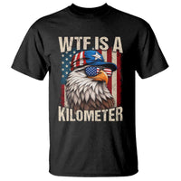 WTF Is A Kilometer T Shirt Bald Eagle 4th of July Funny USA Patriotic