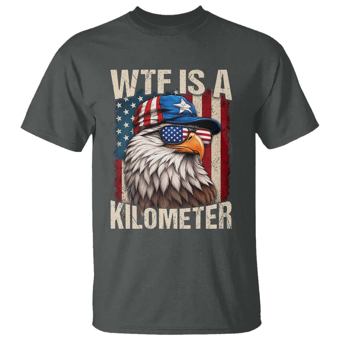 WTF Is A Kilometer T Shirt Bald Eagle 4th of July Funny USA Patriotic