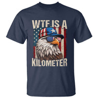 WTF Is A Kilometer T Shirt Bald Eagle 4th of July Funny USA Patriotic