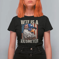 WTF Is A Kilometer T Shirt For Women Bald Eagle 4th of July Funny USA Patriotic