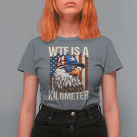 WTF Is A Kilometer T Shirt For Women Bald Eagle 4th of July Funny USA Patriotic