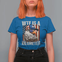 WTF Is A Kilometer T Shirt For Women Bald Eagle 4th of July Funny USA Patriotic