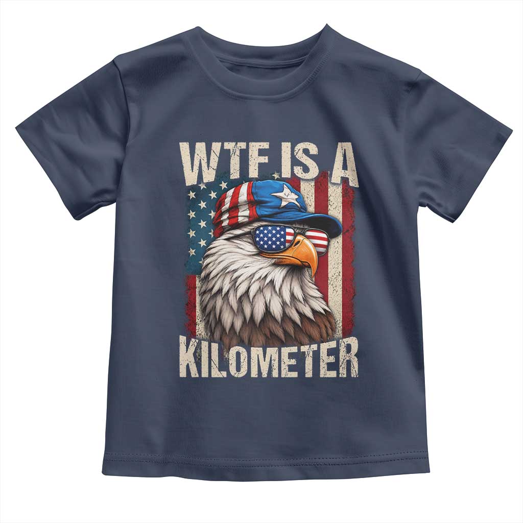 WTF Is A Kilometer Toddler T Shirt Bald Eagle 4th of July Funny USA Patriotic