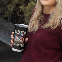 WTF Is A Kilometer Tumbler Cup Bald Eagle 4th of July Funny USA Patriotic
