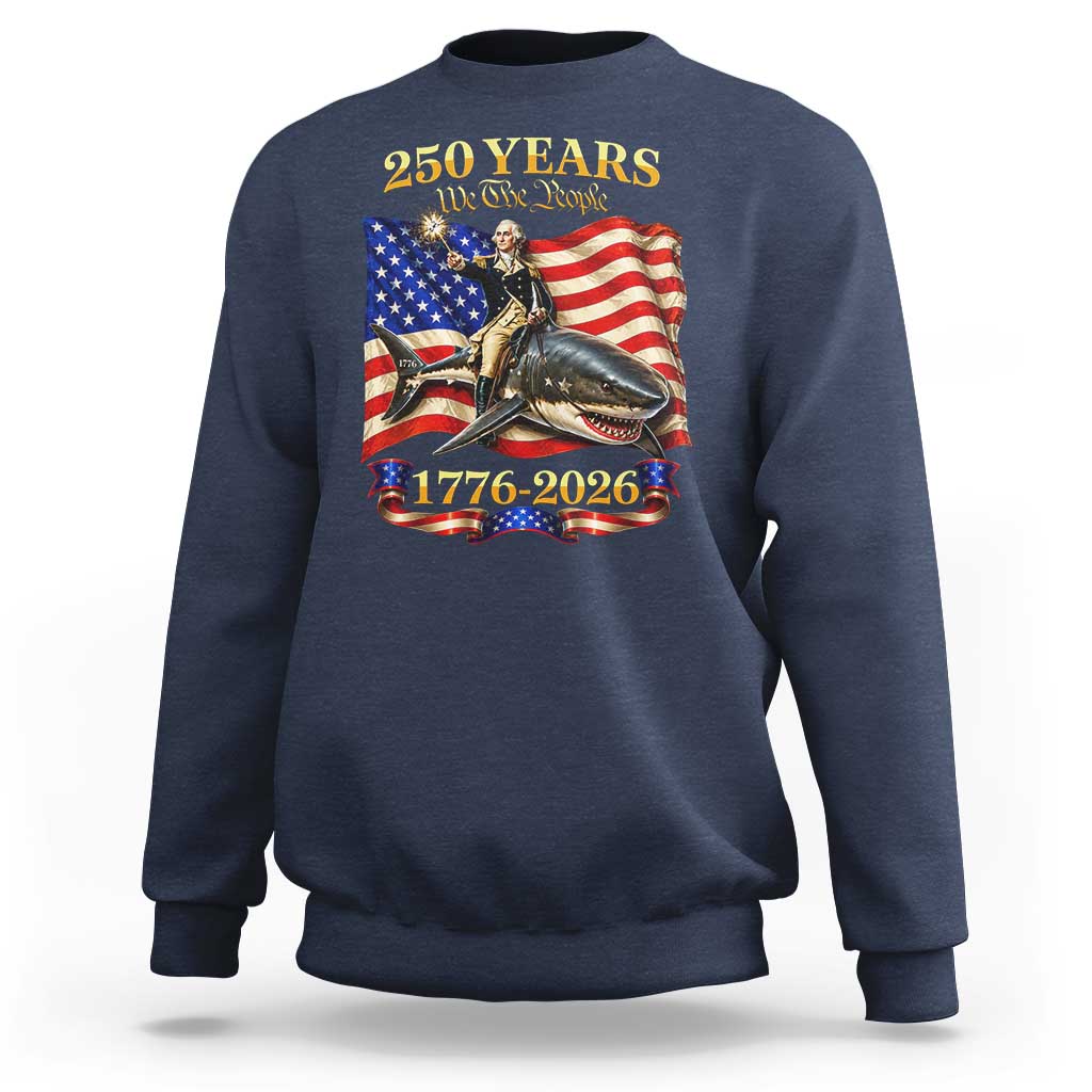 250 Years George Washington Riding Shark Sweatshirt Funny July 4th American Flag 1776 2026