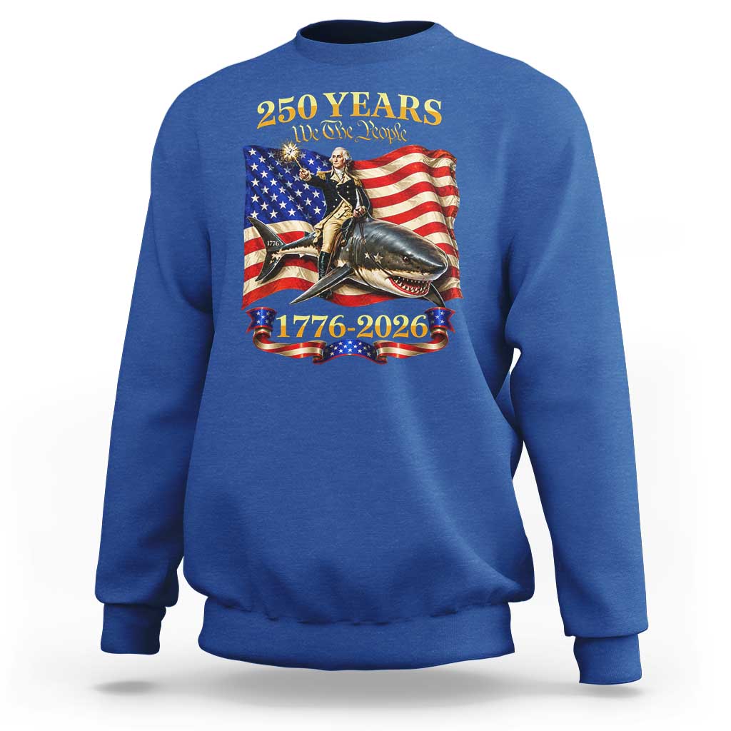 250 Years George Washington Riding Shark Sweatshirt Funny July 4th American Flag 1776 2026