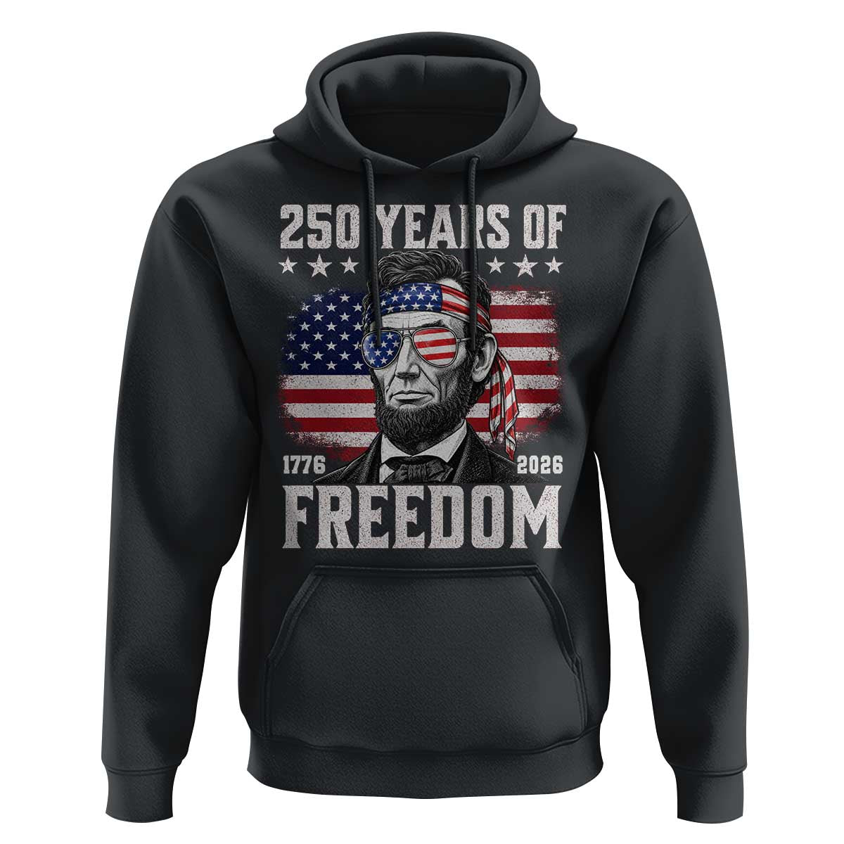 Abraham Lincoln 250 Years Of Freedom Hoodie 1776 2026 4th of July
